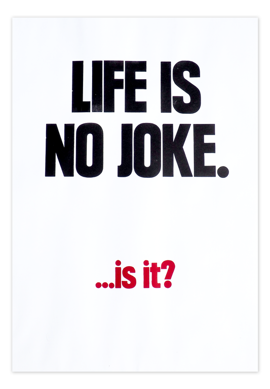 LIFE IS NO JOKE. ...is it?