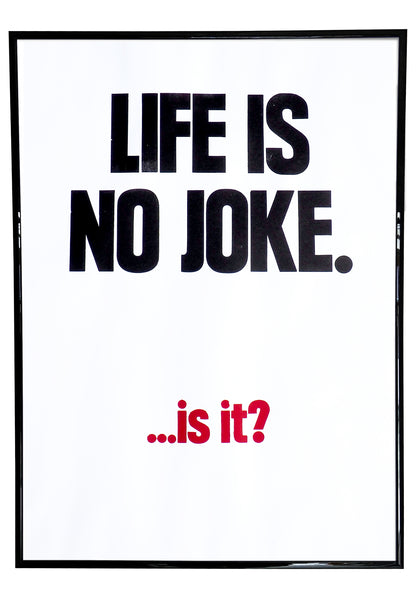 LIFE IS NO JOKE. ...is it?
